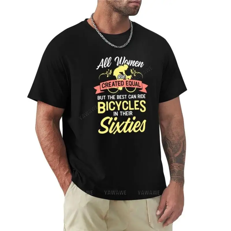 

All Women Are Created Equal The Best Women Can Ride Bicycles In Their Sixties T-Shirt hippie clothes custom t shirts t shirt men