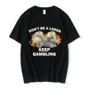 Don't Be A Loser Keep Gambling Meme T Shirt Women's Fashion Hip Hop T-shirt Casual Female Short Sleeve Oversized T Shirts Unisex 1