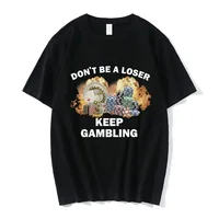 Don't Be A Loser Keep Gambling Meme T Shirt Women's Fashion Hip Hop T-shirt Casual Female Short Sleeve Oversized T Shirts Unisex 1