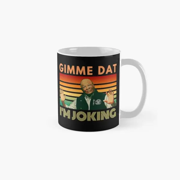 

I Am Joking Gimme Dat I Think You Shoul Mug Coffee Picture Photo Gifts Printed Handle Round Cup Drinkware Design Image Simple
