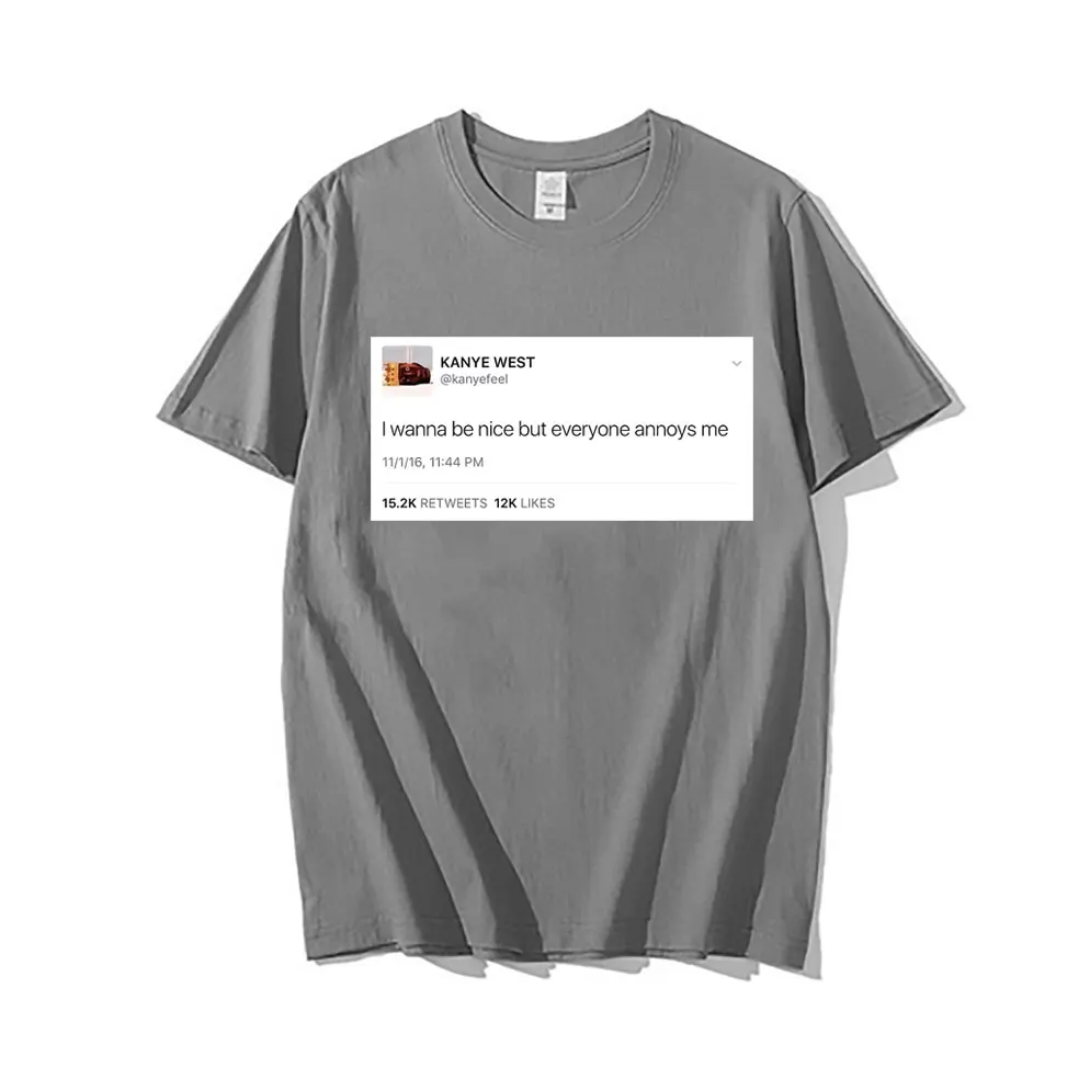 New Tweet T Shirt Kanye West Tees I Wanna Be Nice But Everyone
