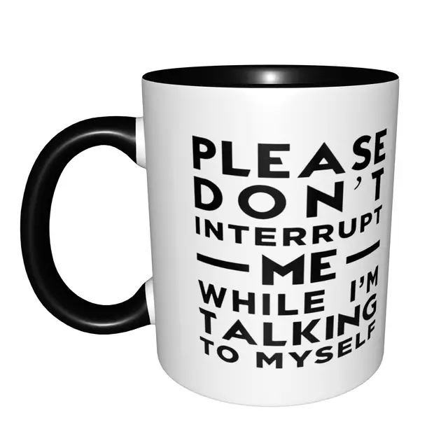 Please Don't Interrupt Me While I'm Talking To Myself Mugs With Black Handle Birthday Coffee Mugs Ceramic Tea Cups 11oz , 2