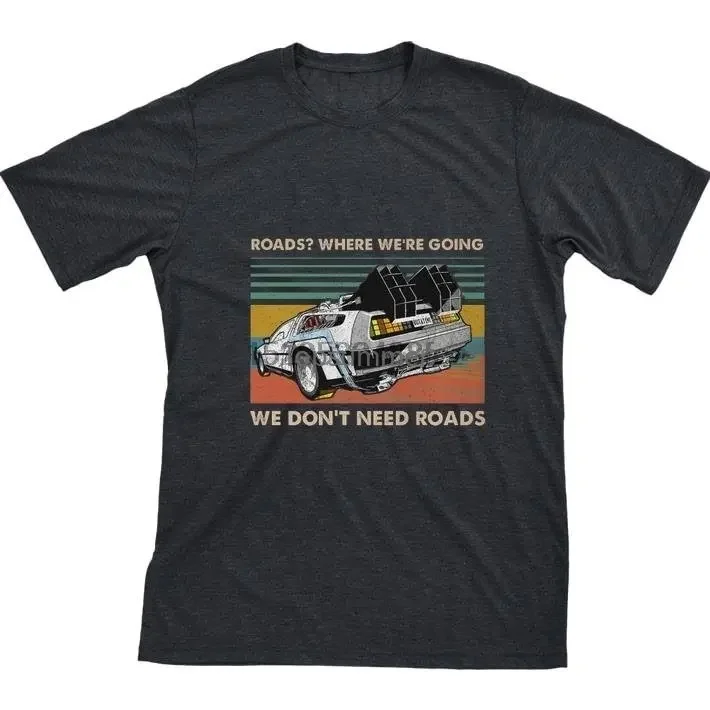 

Nice Roads Where We'Re Going We Don'T Need Roads Back To The Future Shirt