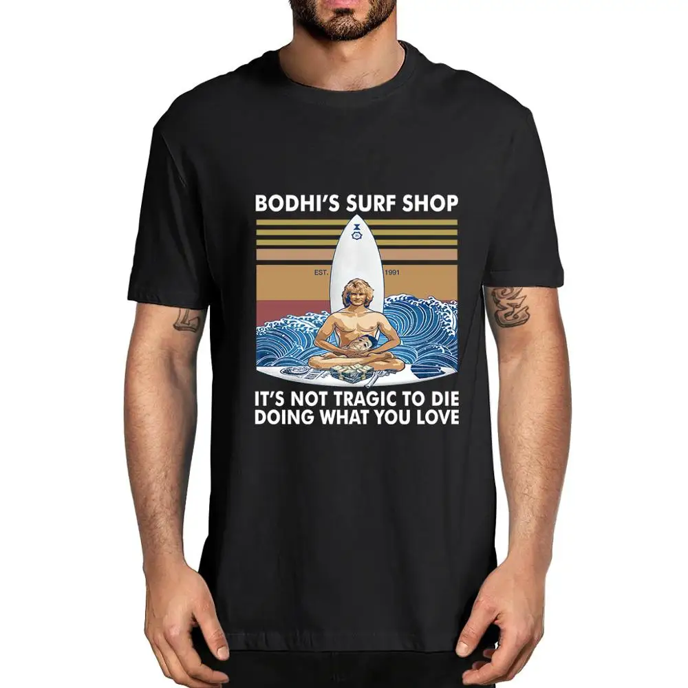 

2020 fashion summer top Bodhi's Surf Shop It's Not Tragic To Die Doing What You Love High quality cotton t-shirts for men