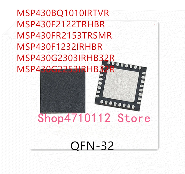 

10PCS MSP430BQ1010IRTVR MSP430F2122TRHBR MSP430FR2153TRSMR MSP430F1232IRHBR MSP430G2303IRHB32R MSP430G2253IRHB32R IC
