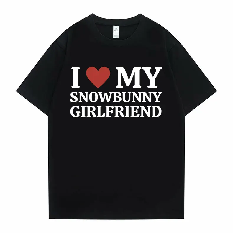 

Funny I Love My Hot Snowbunny Girlfriend Meme Graphic Tshirt Men Women Casual Loose Oversized T-shirts Male Pure Cotton T Shirt