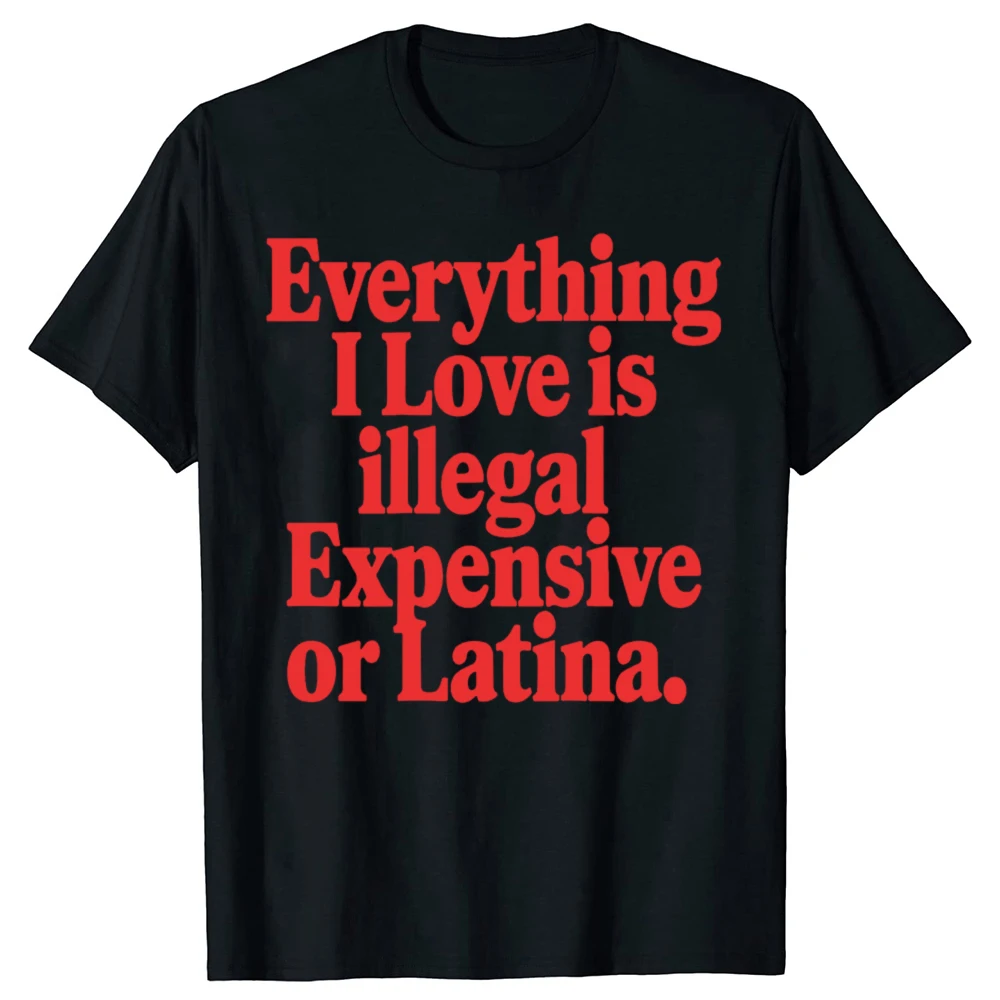 Lustiges „Everything I Love Is Illegal“ teures oder Latina-Grafik-T-Shirt für Herren, lässiges T-Shirt aus 100 % Baumwolle, lockeres, übergroßes T-Shirt