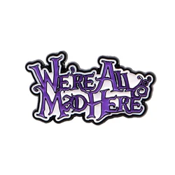 Charming 'We're All Mad Here' Enamel Pin - Whimsical Brooch (1)