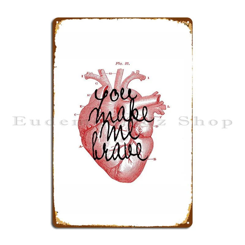 

You Make Me Brave Metal Sign Bar Cave Living Room Designs Classic Tin Sign Poster