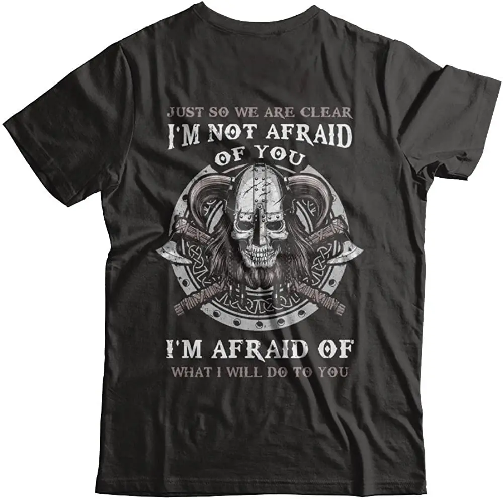 

I Am Not Afraid of You I Am Afraid of What I Will Do To You Men's T-Shirt Short Sleeve Casual Cotton O-Neck Men Clothing