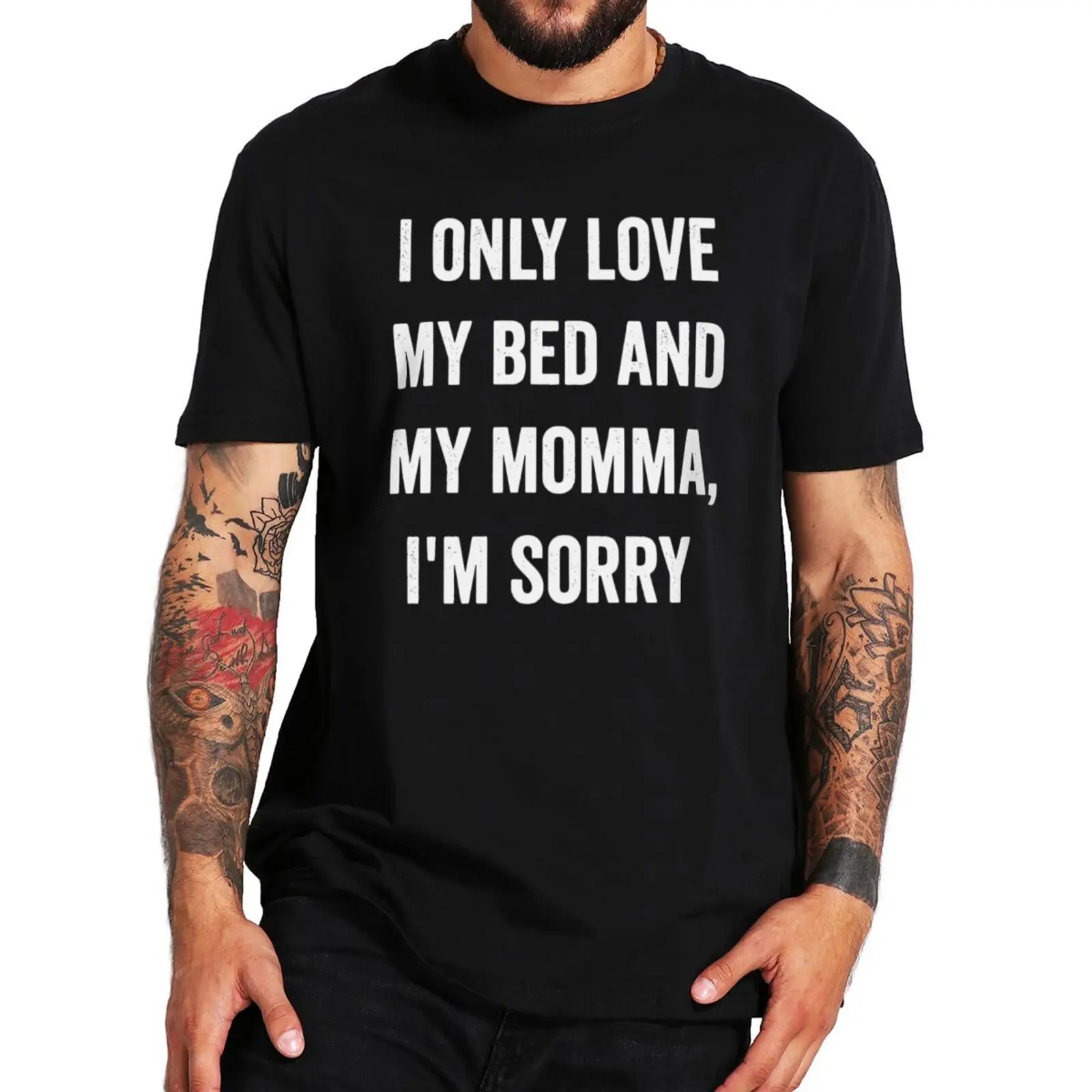 

I Love My Bed And My Momma Im Sorry T Shirt Pop Music Quotes Tee Tops 100% Cotton Unisex Summer Soft T-shirt EU Size