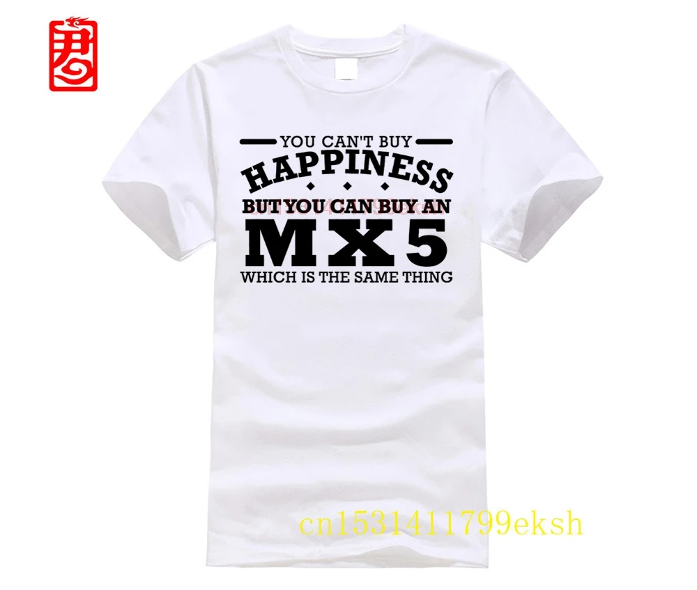 

Oversized t-shirt MX5 Mazda Can t Buy Happiness Clasic Car Gift Birthday White t shirt Black text O Neck Cotton Tees