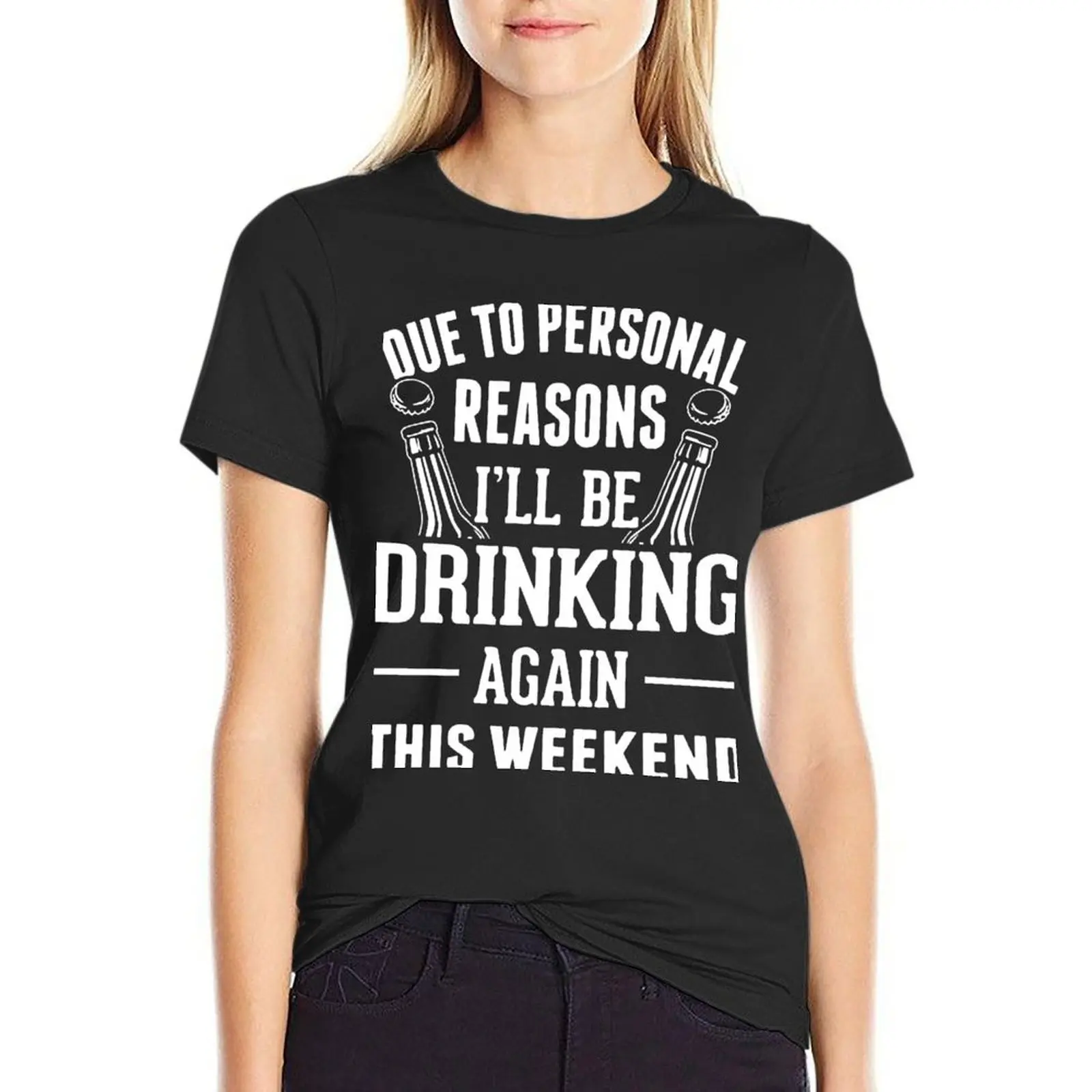 

Due To Personal Reasons I'll Be Drinking Again This Weekend T-Shirt cute tops lady clothes t-shirt dress for Women sexy