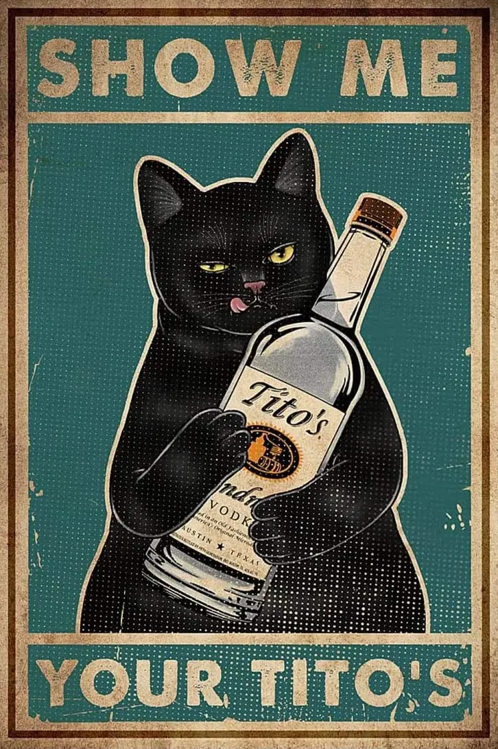 

Retro Metal Tin Sign, Cat Show Me Your Tito's Wall Poster Metal Tin, Funny Kitty, Home Bar Shop Decorations Coffee Vintage S