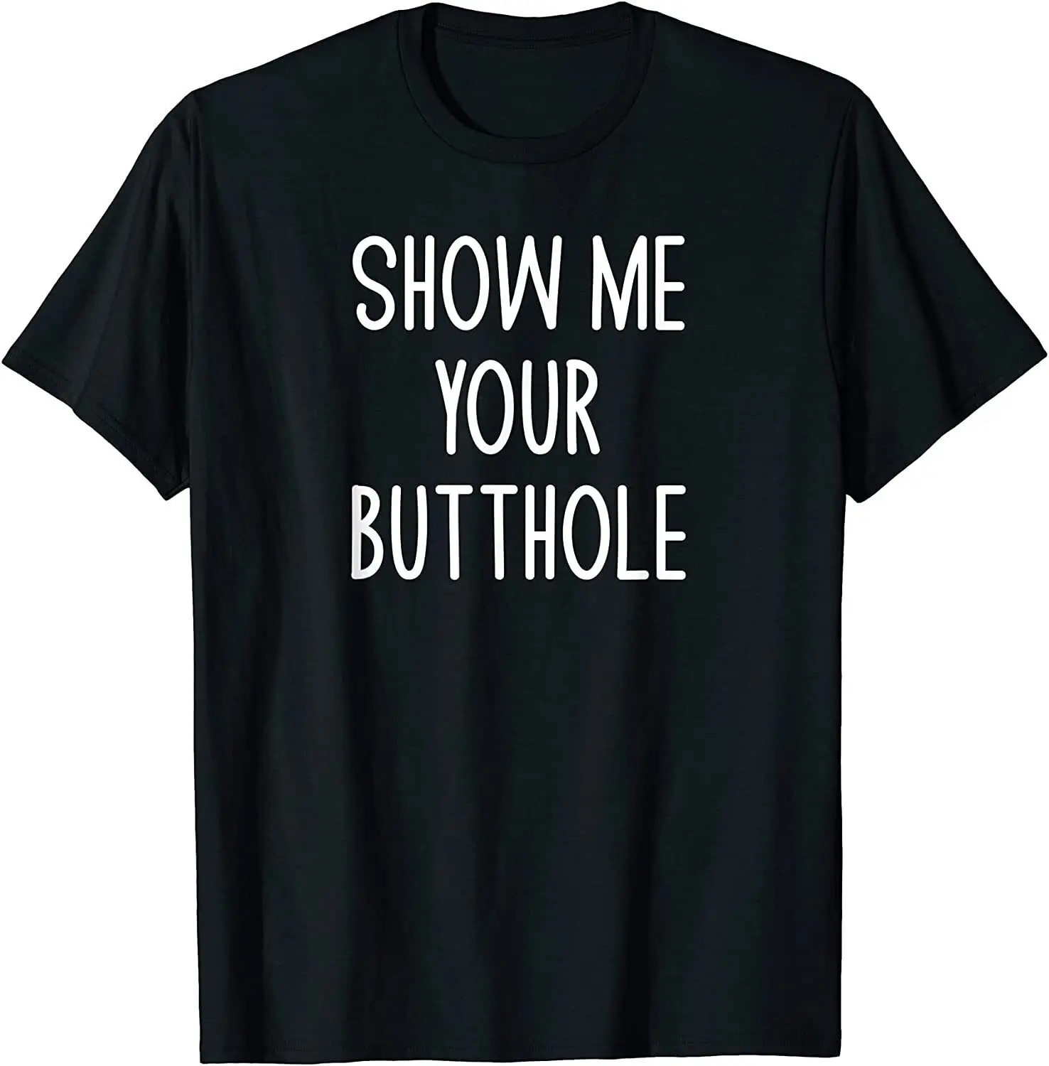 

NEW Show Me Your Butthole, Funny, Joke, Sarcastic, Family T-Shirt