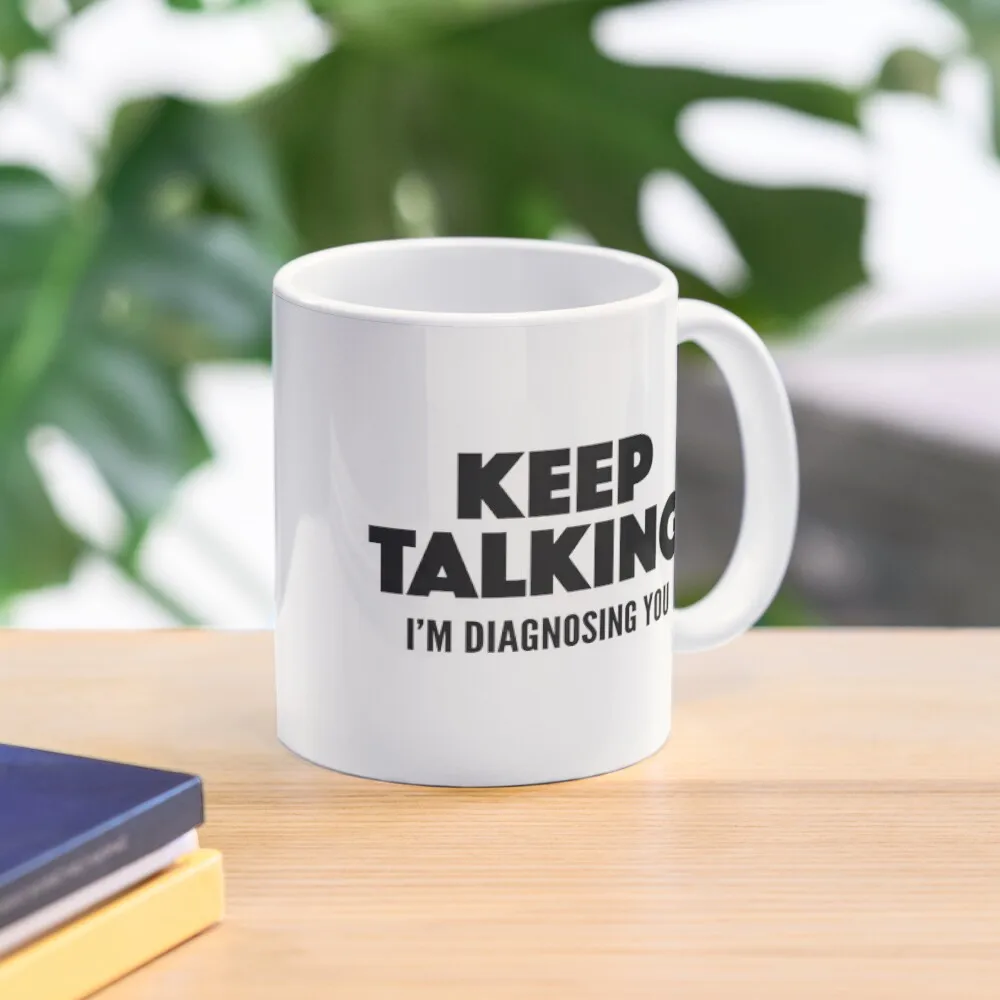 

Keep Talking I'm Diagnosing You Coffee Mug Personalized Gifts Coffe Cups Ceramic Cups Mug
