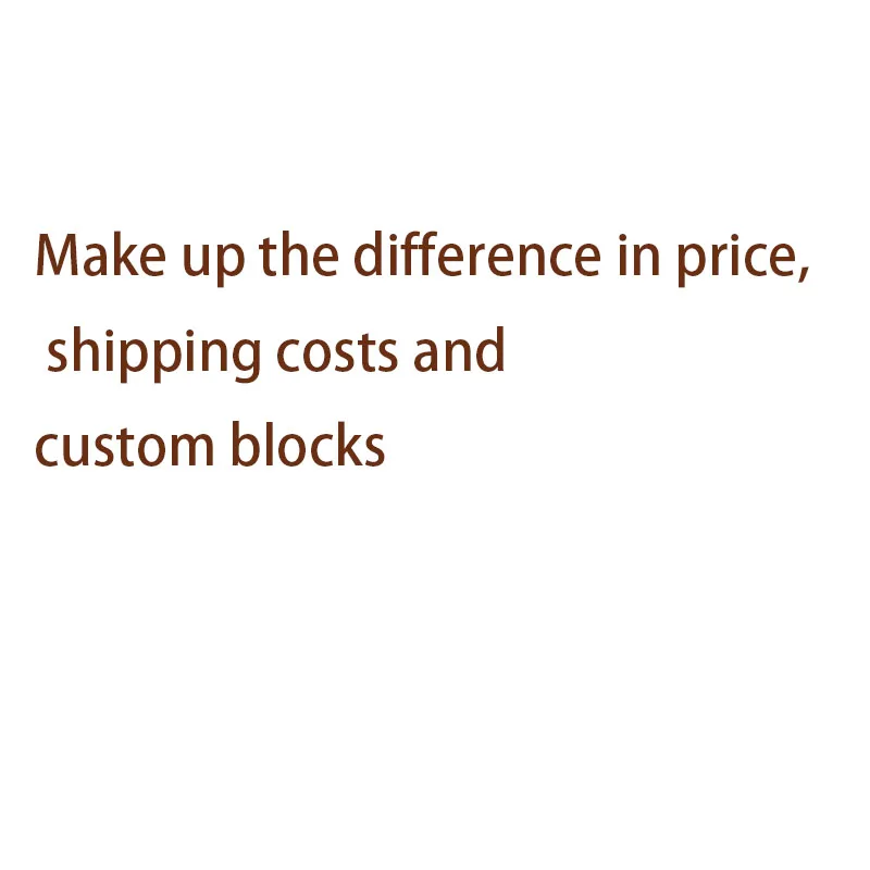 

Make up the difference in price, shipping costs, custom blocks, contact customer service before shooting