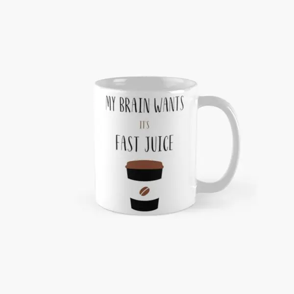 

My Brain Wants Its Fast Juice Classic Mug Printed Picture Drinkware Handle Round Simple Image Tea Design Gifts Coffee Photo