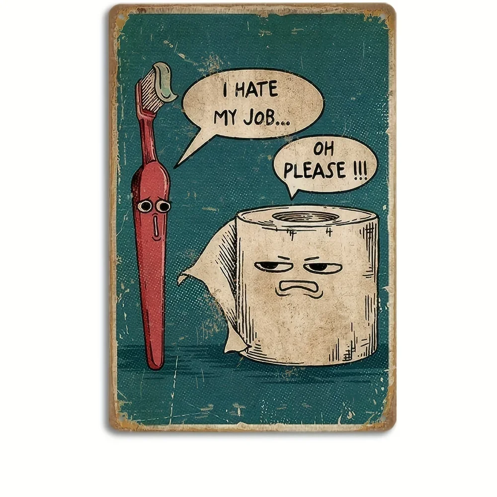 

I Hate My Jobs Funny Toothbrush and Toilet Paper Metal Tin Signs Unique Vintage Plaque Home Room Wall Decor,Water-proof, Dust