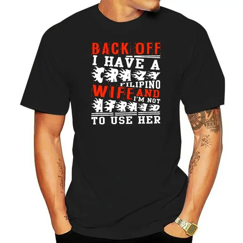 

Back Off I Have A Filipino Wife Tshirts Printing Novelty Cotton Summer T Shirt For Men Fashion Clothes Weird Anlarach Cute