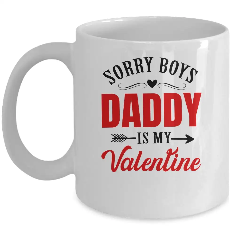 

Sorry Boys Daddy Is My Valentine Coffee Mug Text Ceramic Cups Creative Cup Cute Mugs Gifts for Dad Daddy Father Men Tea Cup