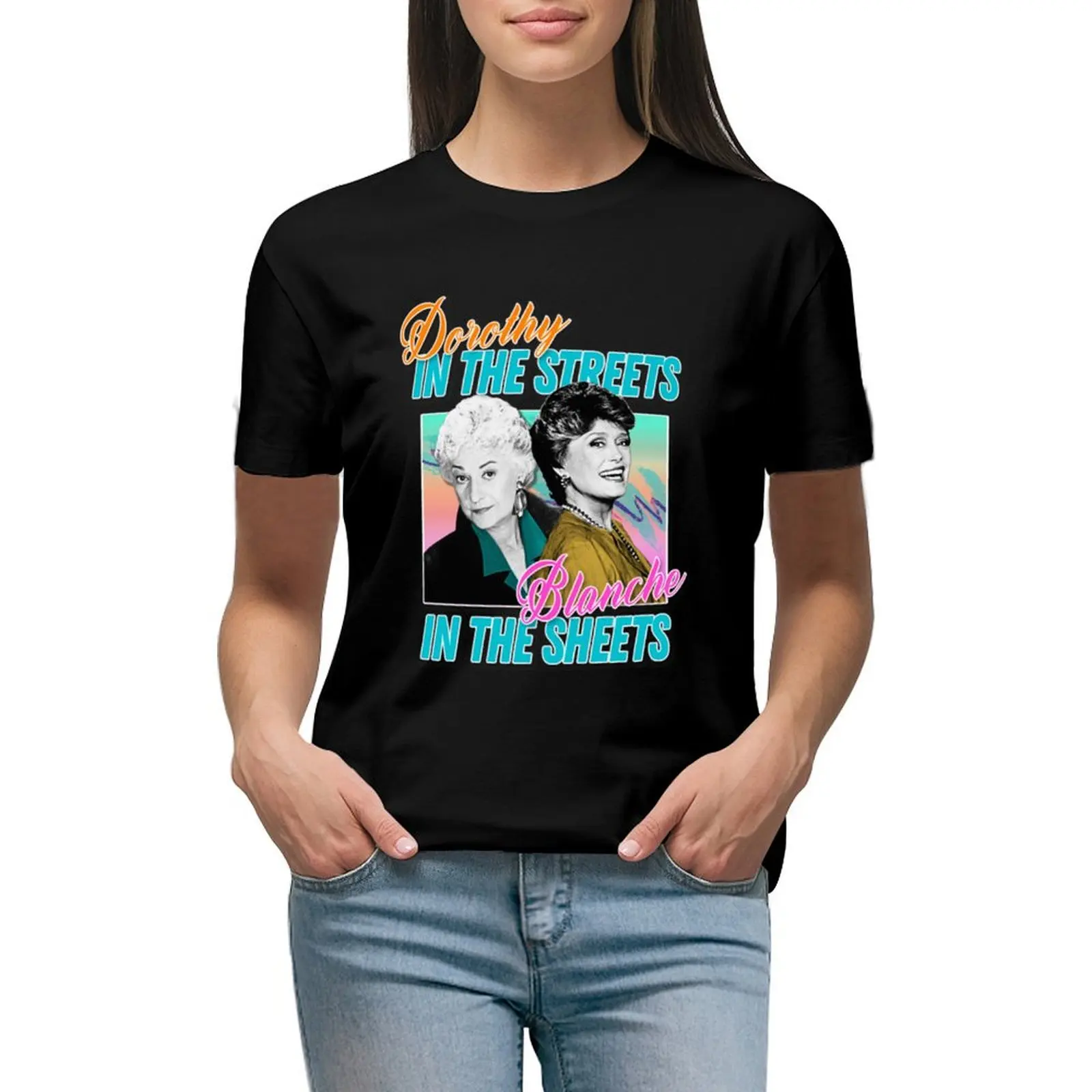 

Golden Girls Dorothy In The Streets Blanche In The Sheets T-shirt lady clothes funny t-shirt dress for Women plus size