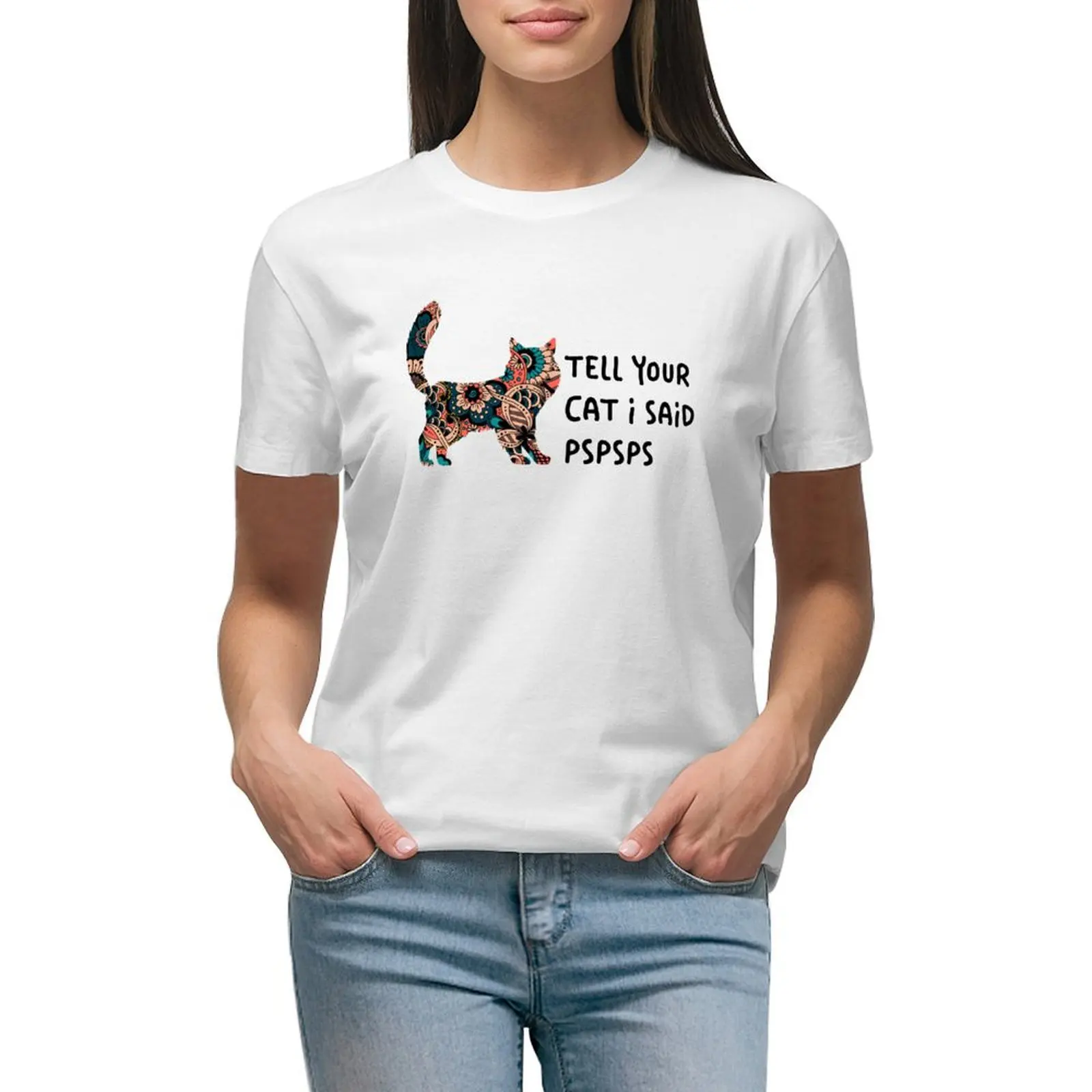 

Tell your cat i said pspsps T-shirt Female clothing lady clothes tees tight shirts for Women