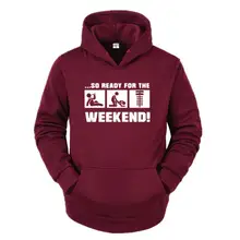 

So Ready For The Weekend Drink Sex Hoodie Shirt Design Breathable Autumn Pictures Graphic Sweatshirt Over Size Slim Man Hoodies