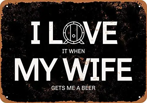 

Metal Sign - I Love It When My Wife Gets Me a Beer (Black Background) - Vintage Look