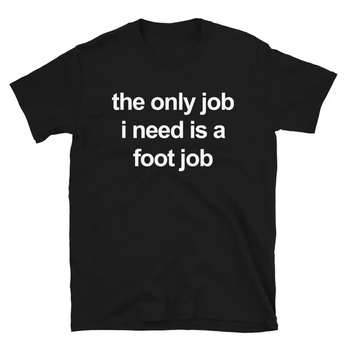 The Only Job I Need Is A Foot Job WOMEN Print T Shirts Round Neck Letters Tops Tee Vintage Harajuku Clothes 1