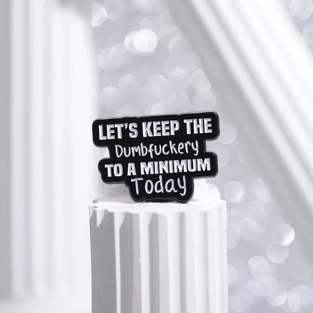 Dumbfuckery Enamel Pins Brooches Lapel Badges  5