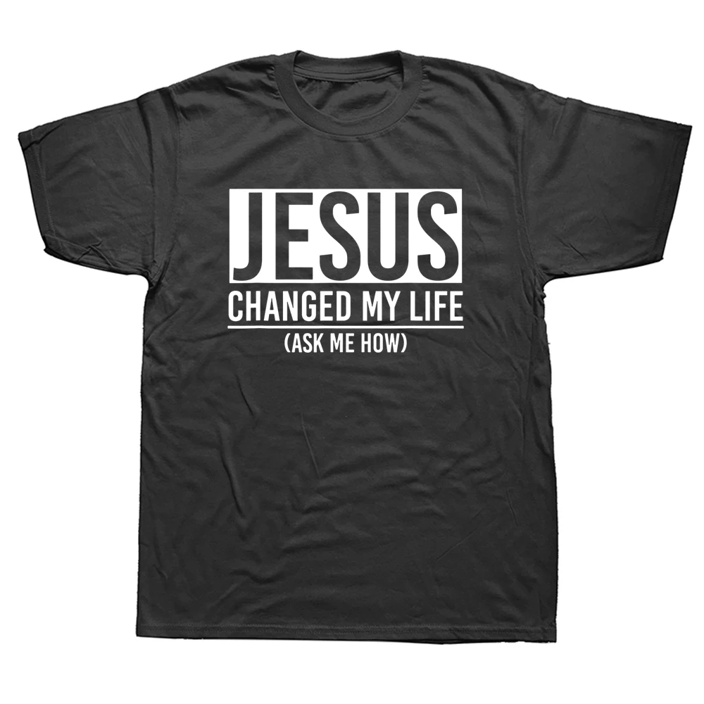 

Funny Jesus Changed My Life Ask Me How T Shirts Graphic Cotton Streetwear Short Sleeve Birthday Gifts Summer Style T-shirt Men