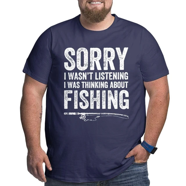 Thinking About Fishing Fisherman T Shirts Men Cotton T-Shirt Fisher Quote  Big Tall Tees Short Sleeve Clothing Big Size 5XL 6XL - AliExpress