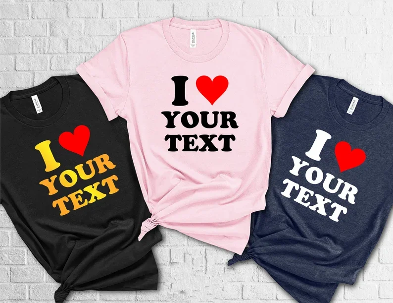 

Personalised I Love Custom I Love Shirt Short Sleeve Top Tees O Neck 100% Cotton Fashion Streetwear harajuku goth Drop Shipping