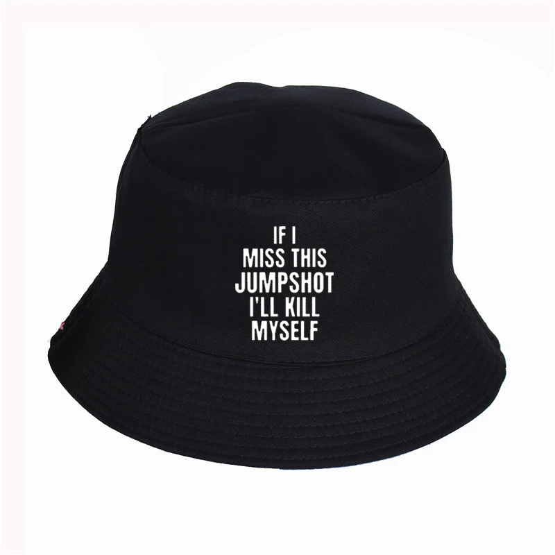 

Funny Fashion hats If I Miss This Jumpshot I’ll Kill Myself Bucket Hat Unisex Casual Fisherman Caps Lady Beach Sun Visor Hats