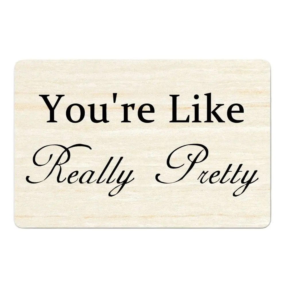 

You're Like Really Pretty Funny Doormat Outdoor Indoor Porch Patio Party Holiday Home Decor Floor Door Mat Rug Rubber Non Slip