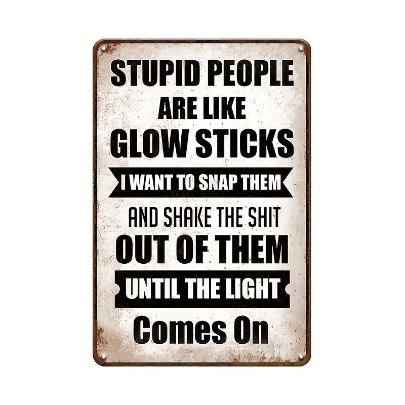 Sarcastic Humor Metal Tin Sign - Stupid People Are Like Glow Sticks Quote - Funny Wall Art for Man Cave, Bar, Pub Decor