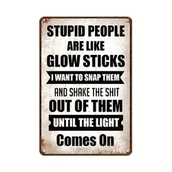 Sarcastic Humor Metal Tin Sign - Stupid People Are Like Glow Sticks Quote - Funny Wall Art for Man Cave, Bar, Pub Decor (Aluminum sign)