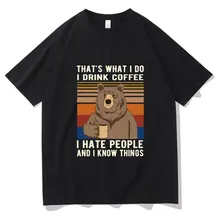 

Thats What I Do I Drink Coffee I Hate People and Iknow Things Bear Drinking By Daviddbrg Tshirt Men Women Tees Man Tops T-shirt