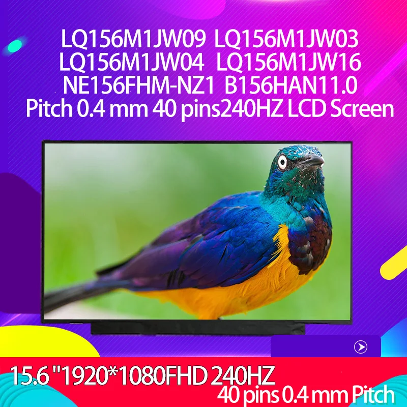 

LQ156M1JW09 LQ156M1JW03 LQ156M1JW04LQ156M1JW16 NE156FHM-NZ1 B156HAN11.0 шаг 0,4 мм 40 pins 240 Гц ЖК-экран