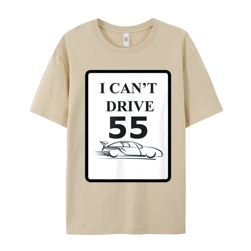 I CANT DRIVE 55 Funny Adult Latest Printing Tees Crewneck Lovers Day Cotton T-shirts Hip hop Short Sleeve Tee-Shirts I CANT DRIVE 55 Funny Gift T-Shirt__18737 khaki