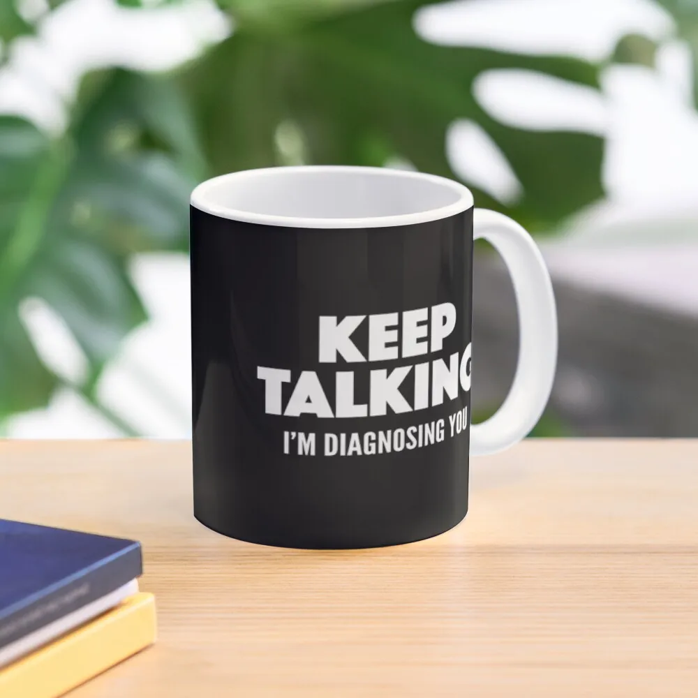 

Keep Talking I'm Diagnosing You Coffee Mug Personalized Gifts Cups And Mugs