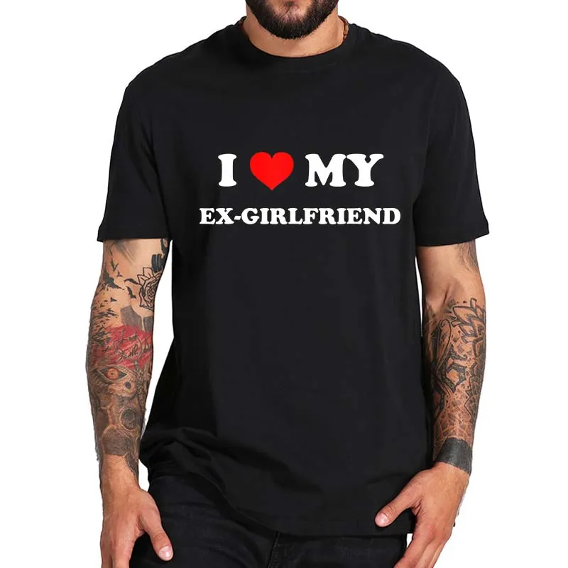

Футболка мужская с надписью «I Love My Ex-Girl», повседневная хлопковая рубашка в стиле унисекс, европейские размеры, с принтом смешных шуток для взрослых, Y2k, лето