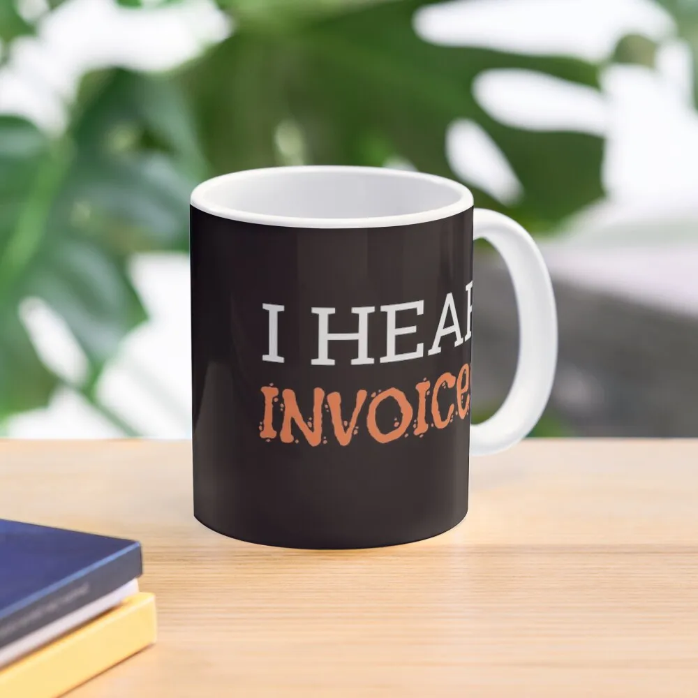 

I Hear Invoices Coffee Mug Thermal For Personalized Mug