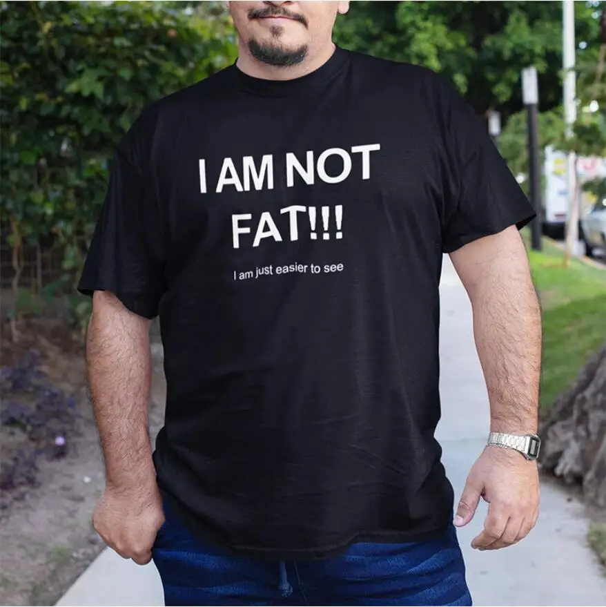 I Am not Fat Just Easier To See T Shirt men Joke Funny Gifts