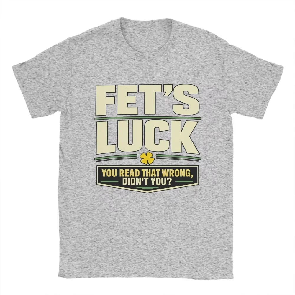 Men T-Shirts Fet’S Luck You Read That Wrong, Didn’T You Amazing Pure Cotton Tee Shirt Short Sleeve T Shirt Crewneck Top