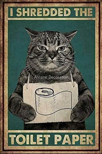 

Cat I Shredded The Toilet Paper Tin Sign Retro Style Metal Poster Tin Sign Vintage Wall Decor