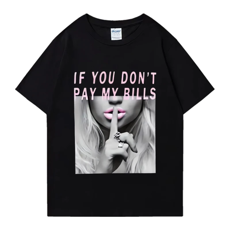 

If you don't pay my bills vintage funny T shirt Men Women Fashion Hip Hop streetwear Loose short sleeve Unisex Cotton T-shirts