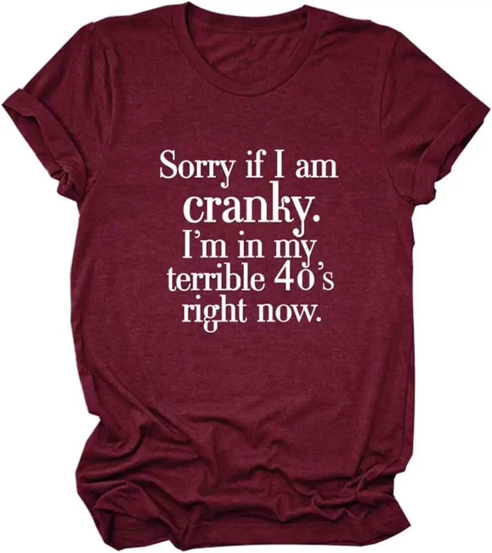 

Women T-Shirt Sorry if I am Cranky I'm in My Terrible 40's Right Now Funny Letter Printed Short Sleeve Tops