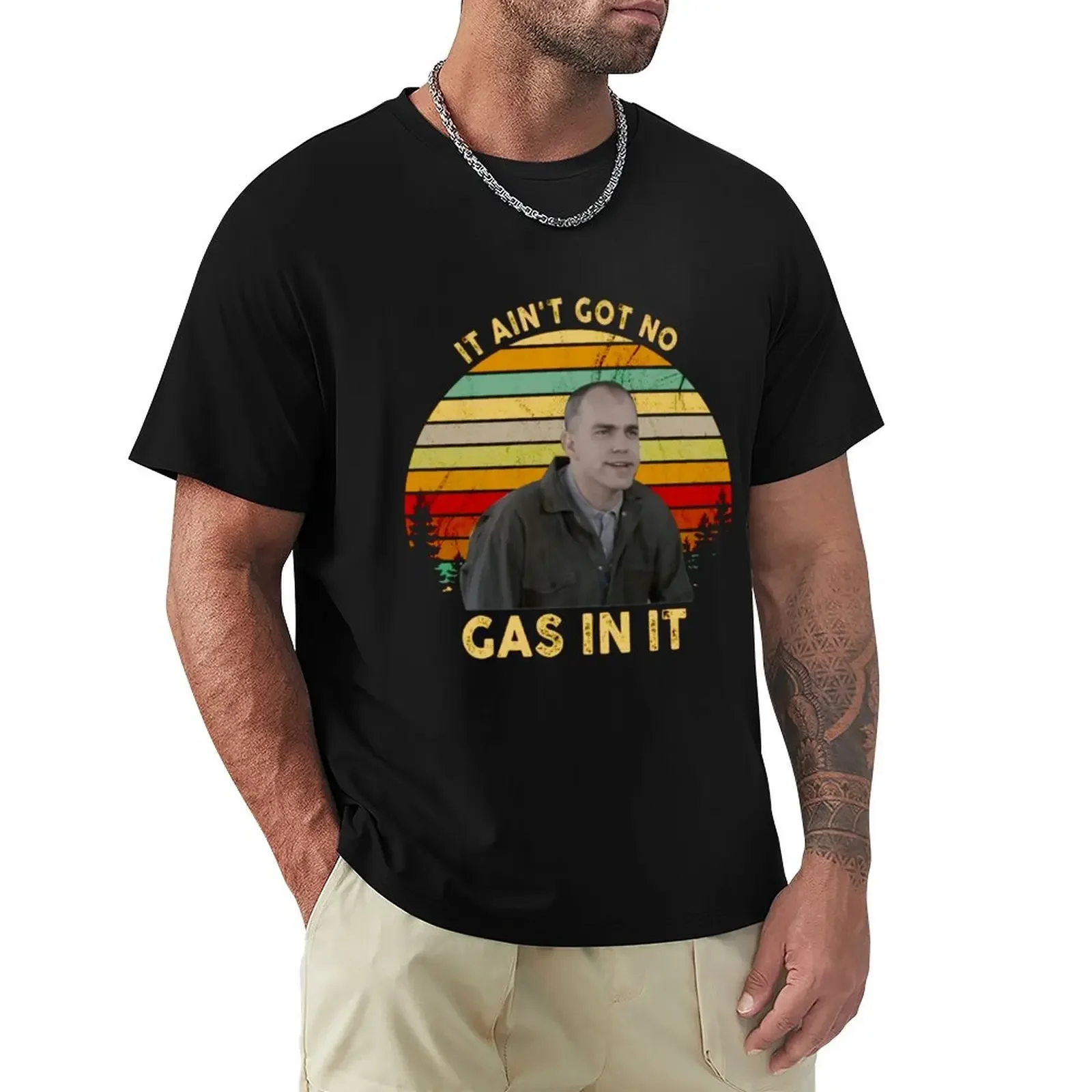 

It Ain t Got No Gas in It Sling Blade Vintage T-Shirt sweat oversized vintage Men's t shirts